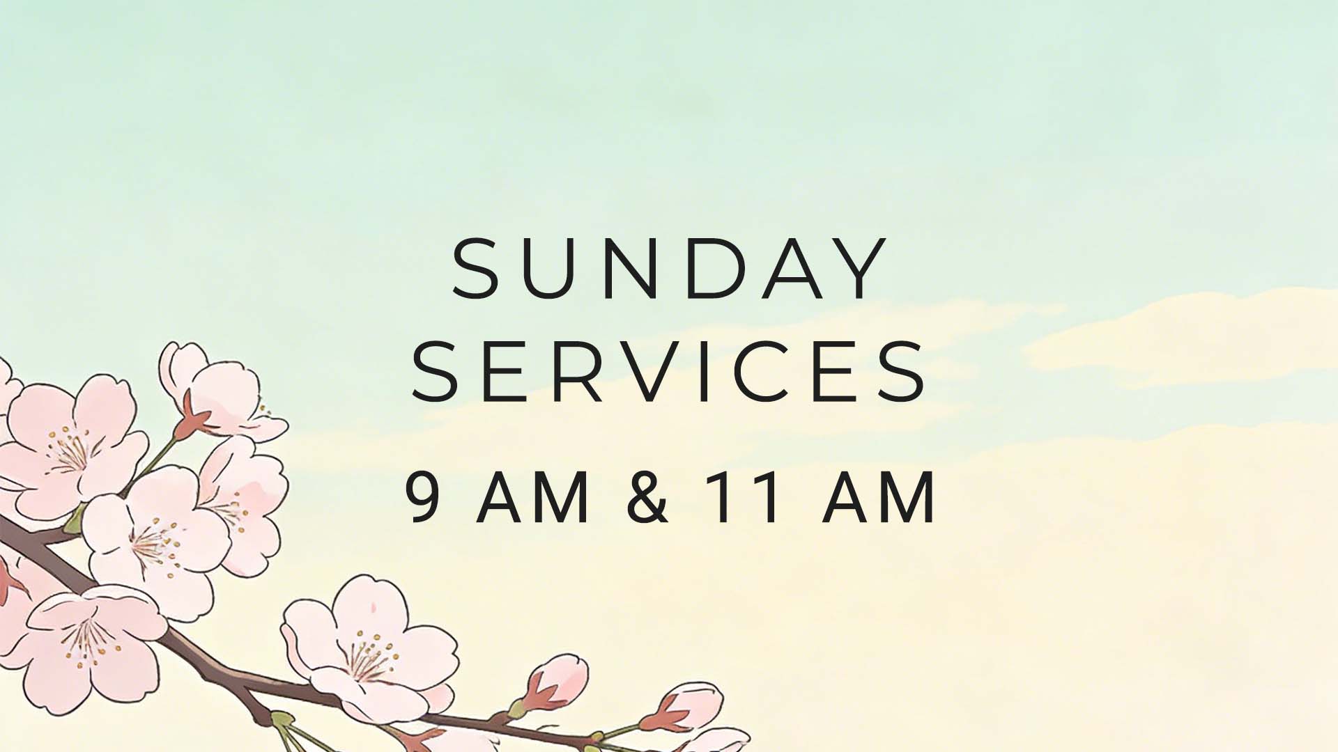 Sunday Services – 9 & 11 AM